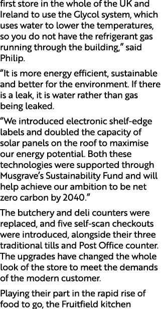 first store in the whole of the UK and Ireland to use the Glycol system, which uses water to lower the temperatures, ...