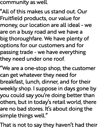 community as well. “All of this makes us stand out. Our Fruitfield products, our value for money, our location are al...