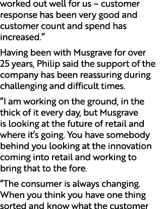 worked out well for us – customer response has been very good and customer count and spend has increased.” Having bee...