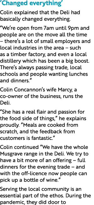 ‘Changed everything’ Colin explained that the Deli had basically changed everything. “We’re open from 7am until 9pm a...