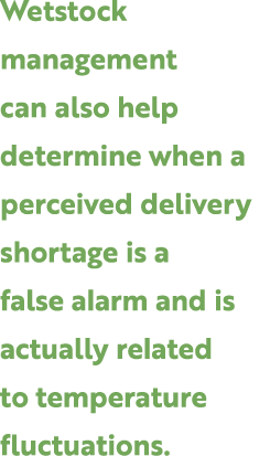 Wetstock management can also help determine when a perceived delivery shortage is a false alarm and is actually relat...