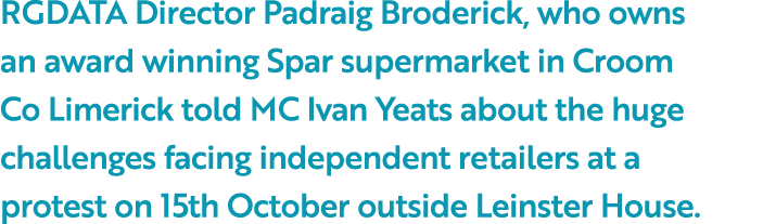 RGDATA Director Padraig Broderick, who owns an award winning Spar supermarket in Croom Co Limerick told MC Ivan Yeats...