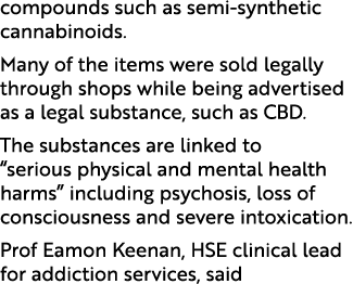 compounds such as semi synthetic cannabinoids. Many of the items were sold legally through shops while being advertis...