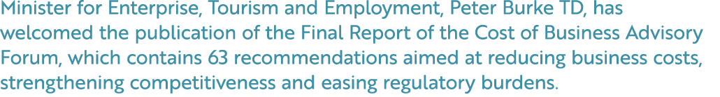 Minister for Enterprise, Tourism and Employment, Peter Burke TD, has welcomed the publication of the Final Report of ...