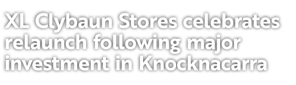 XL Clybaun Stores celebrates relaunch following major investment in Knocknacarra