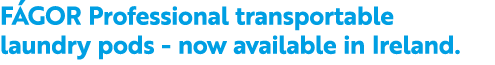 F GOR Professional transportable laundry pods now available in Ireland.