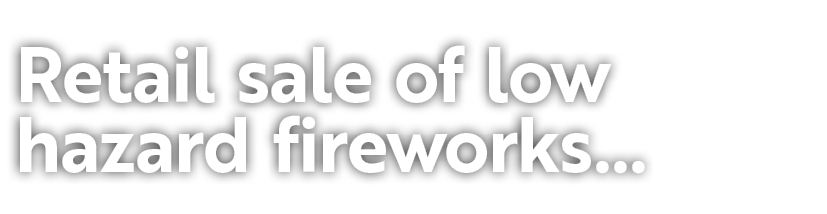 Retail sale of low hazard fireworks...