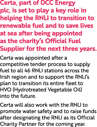 Certa, part of DCC Energy plc, is set to play a key role in helping the RNLI to transition to renewable fuel and to s...