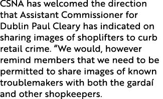 CSNA has welcomed the direction that Assistant Commissioner for Dublin Paul Cleary has indicated on sharing images of...