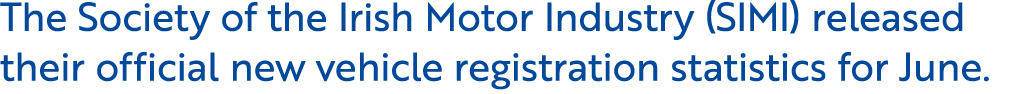 The Society of the Irish Motor Industry (SIMI) released their official new vehicle registration statistics for June. 