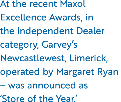 At the recent Maxol Excellence Awards, in the Independent Dealer category, Garvey’s Newcastlewest, Limerick, operated...