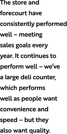 The store and forecourt have consistently performed well – meeting sales goals every year. It continues to perform we...