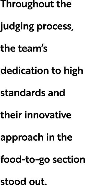 Throughout the judging process, the team’s dedication to high standards and their innovative approach in the food to ...