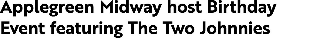 Applegreen Midway host Birthday Event featuring The Two Johnnies