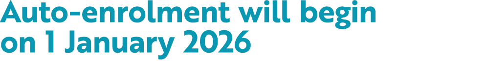 Auto enrolment will begin on 1 January 2026