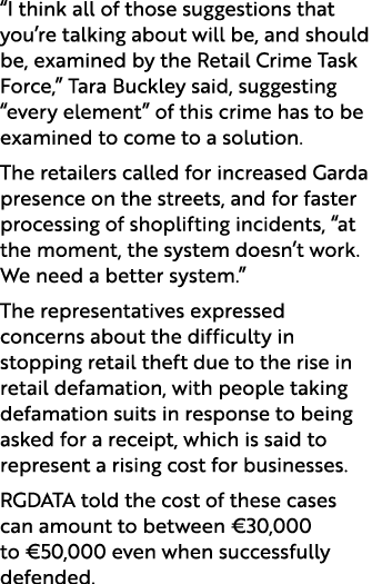 “I think all of those suggestions that you’re talking about will be, and should be, examined by the Retail Crime Task...