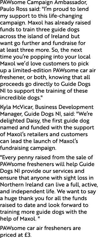PAWsome Campaign Ambassador, Paulo Ross said: \“I’m proud to lend my support to this life changing campaign. Maxol ha...