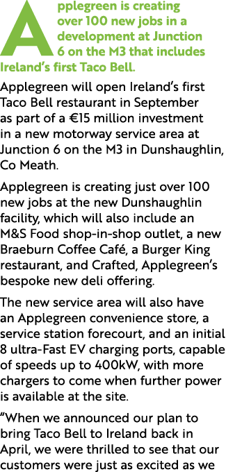 Applegreen is creating over 100 new jobs in a development at Junction 6 on the M3 that includes Ireland’s first Taco ...