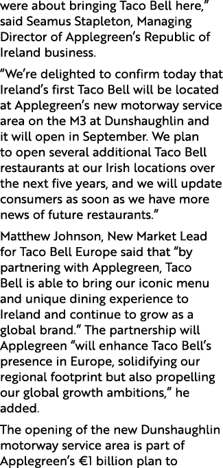 were about bringing Taco Bell here,” said Seamus Stapleton, Managing Director of Applegreen’s Republic of Ireland bus...