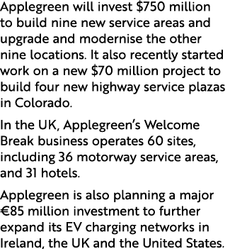 Applegreen will invest $750 million to build nine new service areas and upgrade and modernise the other nine location...