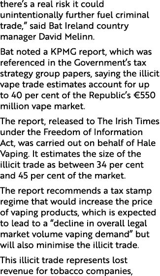 there’s a real risk it could unintentionally further fuel criminal trade,” said Bat Ireland country manager David Mel...