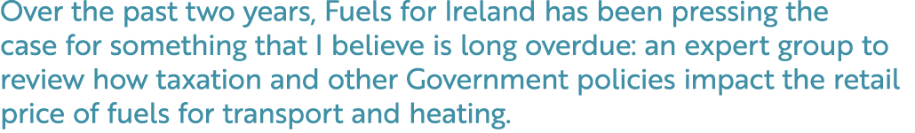 Over the past two years, Fuels for Ireland has been pressing the case for something that I believe is long overdue: a...