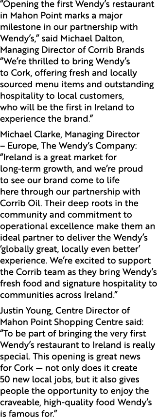 “Opening the first Wendy’s restaurant in Mahon Point marks a major milestone in our partnership with Wendy’s,” said M...