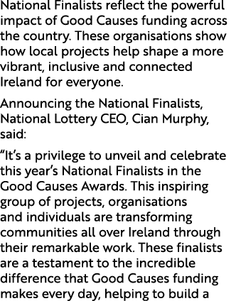 National Finalists reflect the powerful impact of Good Causes funding across the country. These organisations show ho...