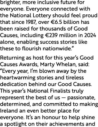 brighter, more inclusive future for everyone. Everyone connected with the National Lottery should feel proud that sin...