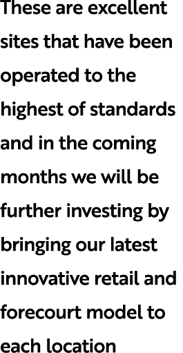 These are excellent sites that have been operated to the highest of standards and in the coming months we will be fur...