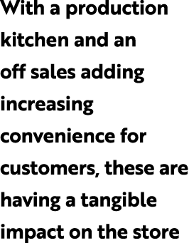 With a production kitchen and an off sales adding increasing convenience for customers, these are having a tangible i...