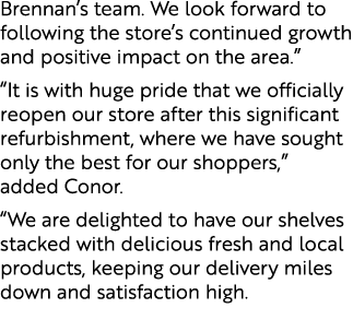 Brennan’s team. We look forward to following the store’s continued growth and positive impact on the area.” “It is wi...
