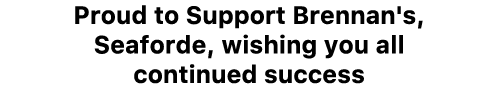 Proud to Support Brennan's, Seaforde, wishing you all continued success