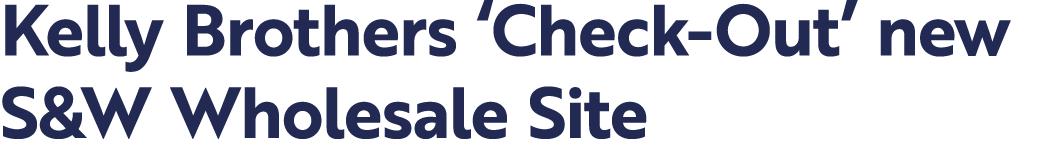 Kelly Brothers ‘Check Out’ new S&W Wholesale Site