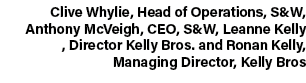 Clive Whylie, Head of Operations, S&W, Anthony McVeigh, CEO, S&W, Leanne Kelly , Director Kelly Bros. and Ronan Kelly...