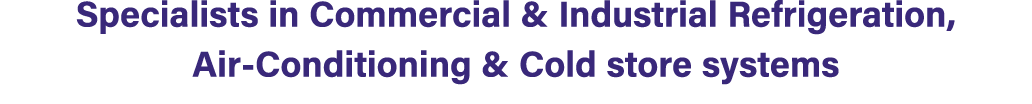 Specialists in Commercial & Industrial Refrigeration, Air Conditioning & Cold store systems