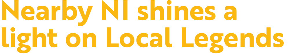 Nearby NI shines a light on Local Legends 