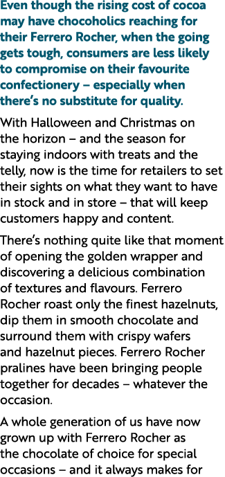 Even though the rising cost of cocoa may have chocoholics reaching for their Ferrero Rocher, when the going gets toug...