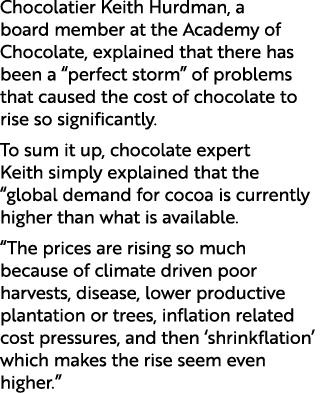 Chocolatier Keith Hurdman, a board member at the Academy of Chocolate, explained that there has been a “perfect storm...