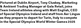 Pictured at Dublin Airport, Tony Cluskey, Marketing & Ambient Trading Manager at Gala Retail, joins Team Ireland athl...