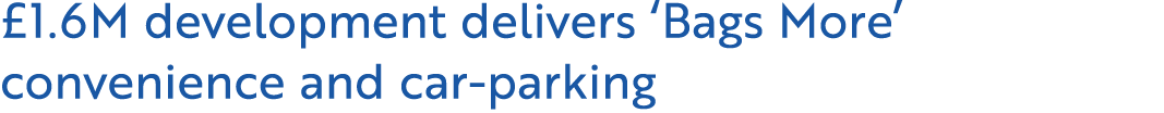 £1.6M development delivers ‘Bags More’ convenience and car parking 