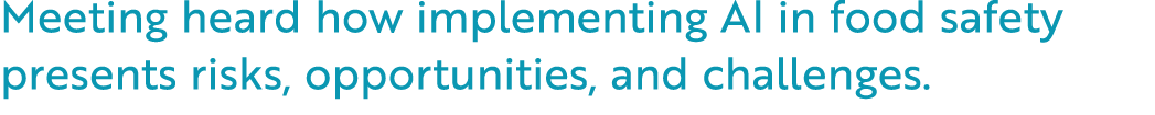 Meeting heard how implementing AI in food safety presents risks, opportunities, and challenges.