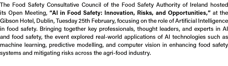 The Food Safety Consultative Council of the Food Safety Authority of Ireland hosted its Open Meeting, “AI in Food Saf...
