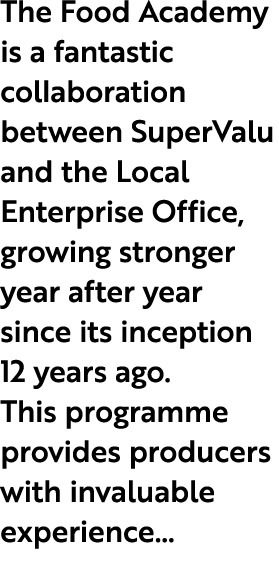 The Food Academy is a fantastic collaboration between SuperValu and the Local Enterprise Office, growing stronger yea...