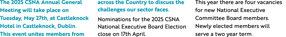 The 2025 CSNA Annual General Meeting will take place on Tuesday, May 27th, at Castleknock Hotel in Castleknock, Dubli...