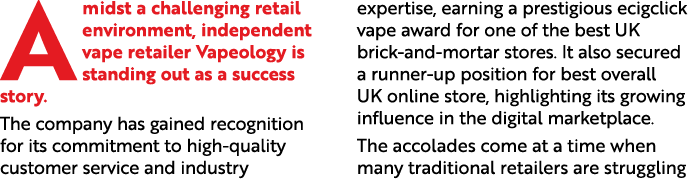 Amidst a challenging retail environment, independent vape retailer Vapeology is standing out as a success story. The ...