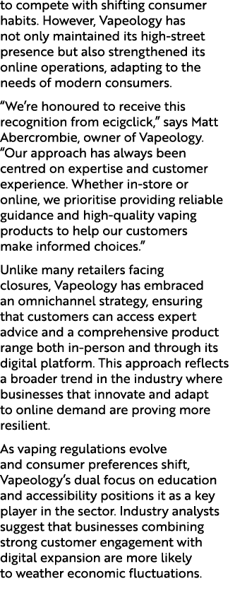 to compete with shifting consumer habits. However, Vapeology has not only maintained its high street presence but als...