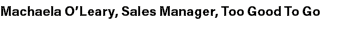Machaela O’Leary, Sales Manager, Too Good To Go