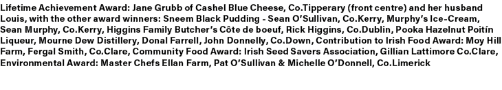 Lifetime Achievement Award: Jane Grubb of Cashel Blue Cheese, Co.Tipperary (front centre) and her husband Louis, with...