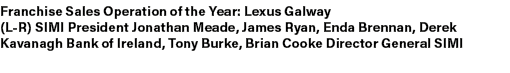 Franchise Sales Operation of the Year: Lexus Galway (L R) SIMI President Jonathan Meade, James Ryan, Enda Brennan, De...